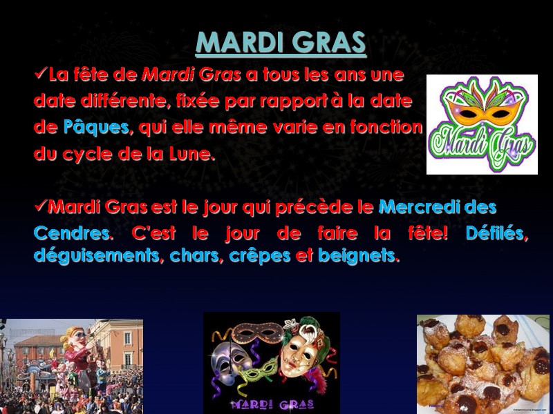 MARDI GRAS La fête de Mardi Gras a tous les ans une  date